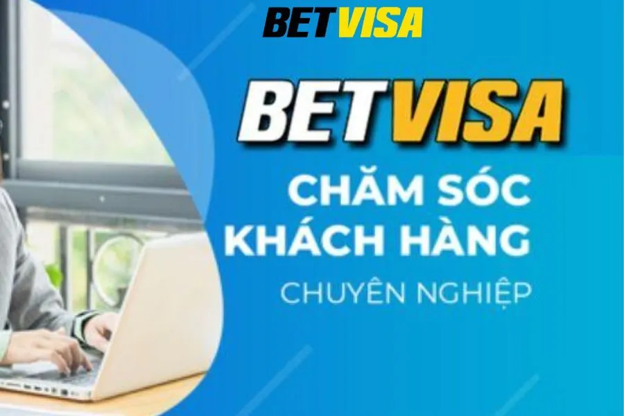 Chăm Sóc Khách Hàng Betvisa - Dịch Vụ Quan Trọng Top 1
